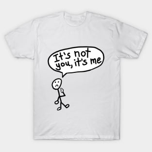 It's Not You, It's Me T-Shirt